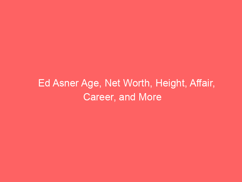Ed Asner Age, Net Worth, Height, Affair, Career, and More