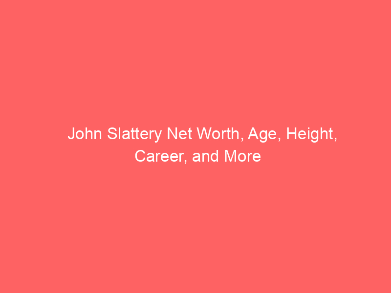 John Slattery Net Worth, Age, Height, Career, and More