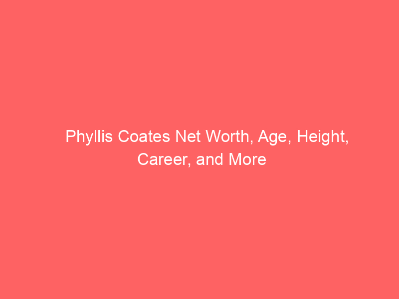 Phyllis Coates Net Worth, Age, Height, Career, and More