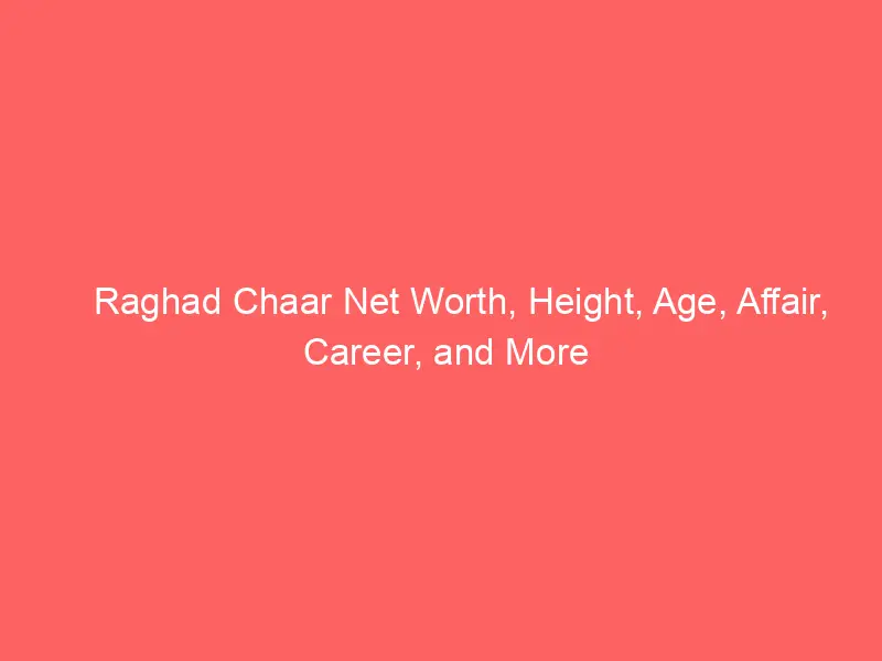 Raghad Chaar Net Worth, Height, Age, Affair, Career, and More